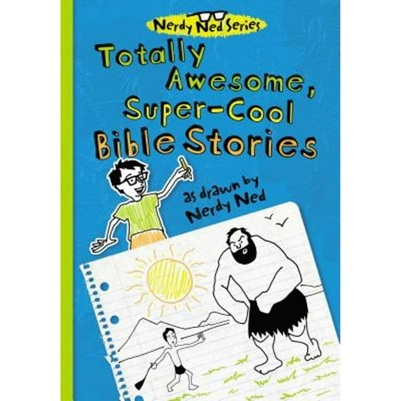 Totally Awesome, Super-Cool Bible Stories as Drawn by Nerdy Ned (Hardcover) by Thomas Nelson