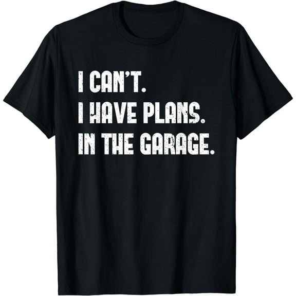 I Cant I Have Plans In The Garage Fathers Day Car Mechanics Short Sleeve T-Shirt