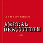 LD & the New Criticism - Amoral Certitudes - Alternative - CD