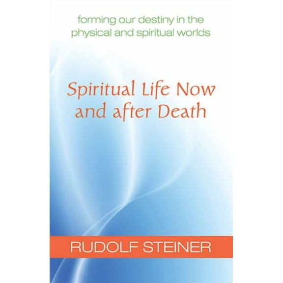 Spiritual Life Now and After Death: Forming Our Destiny in the Physical and Spiritual Worlds (Cw 157a), (Paperback)