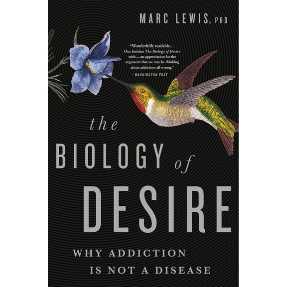 Pre-Owned The Biology of Desire: Why Addiction Is Not a Disease (Paperback) 1610397126 9781610397124