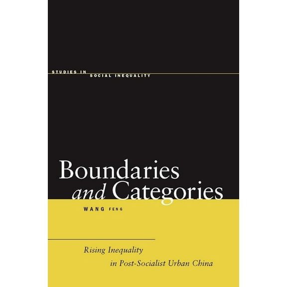 Studies in Social Inequality Boundaries and Categories: Rising Inequality in Post-Socialist Urban China, (Hardcover)