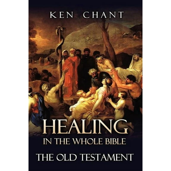 Healing in the Whole Bible -- The Old Testament, (Paperback)
