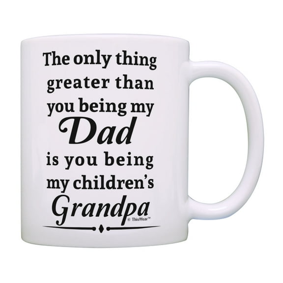 ThisWear New Grandpa Gifts Only Thing Greater Being My Dad Being Childrens Grandpa Coffee Mug