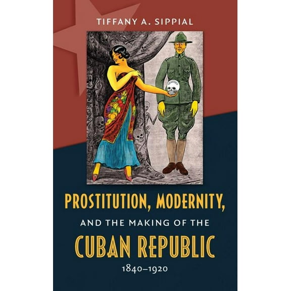 Envisioning Cuba Prostitution, Modernity, and the Making of the Cuban Republic, 1840-1920, (Paperback)