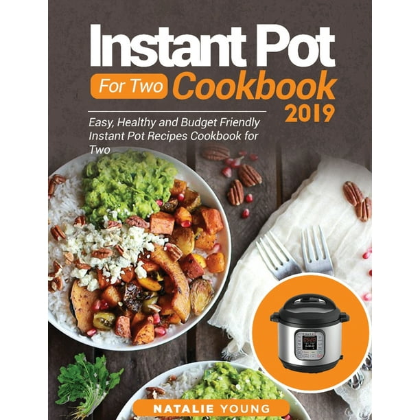 Instant Pot for Two Cookbook 2020 Easy, Healthy and Budget Friendly
