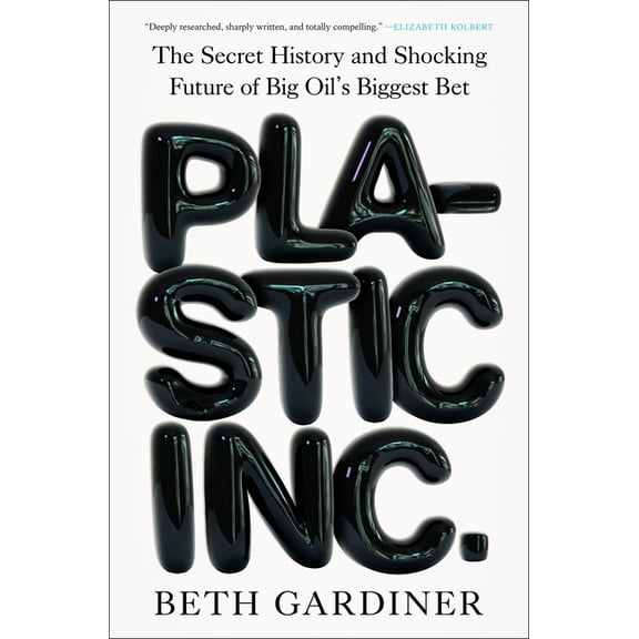 Plastic Inc.: The Secret History and Shocking Future of Big Oil's Biggest Bet, (Hardcover)