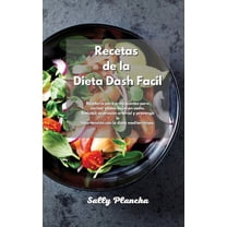 Recetas de la Dieta Dash Facil: Recetario para principiantes para cocinar platos bajos en sodio. Reduzca su presión arterial y prevenga la hipertensión con la dieta mediterránea. (Hardcover)