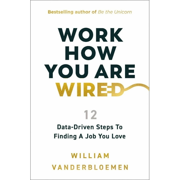Work How You Are Wired: 12 Data-Driven Steps to Finding a Job You Love (Hardcover)