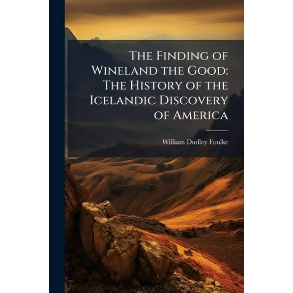 The Finding of Wineland the Good: The History of the Icelandic Discovery of America, (Paperback)