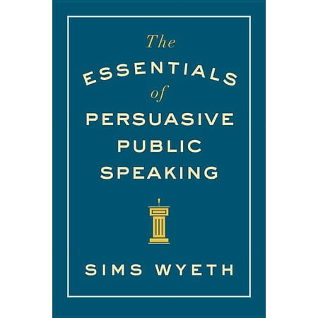 The Essentials of Persuasive Public Speaking, (Paperback)