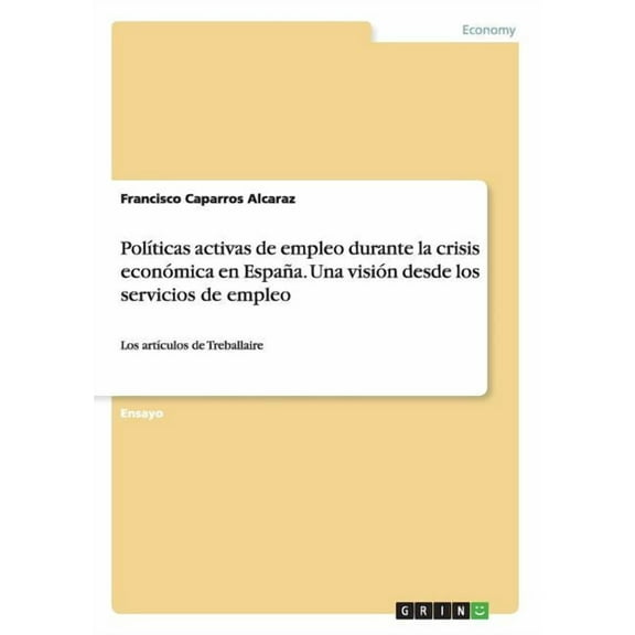 Políticas activas de empleo durante la crisis económica en España. Una visión desde los servicios de empleo: Los artículos de Treballaire (Paperback)