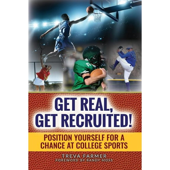 Get Real, Get Recruited!: Position Yourself for a Chance at College Sports, (Paperback)