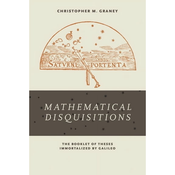 "Mathematical Disquisitions": The Booklet of Theses Immortalized by Galileo, (Hardcover)