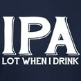 thumbnail image 3 of CafePress - IPA Lot When I Drink Women's Dark T Shirt - Women's Traditional Fit Dark T-Shirt, 3 of 4