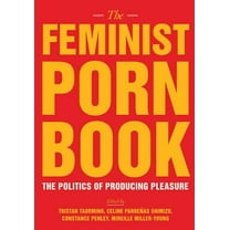 The Feminist Porn Book: The Politics of Producing Pleasure, (Paperback)