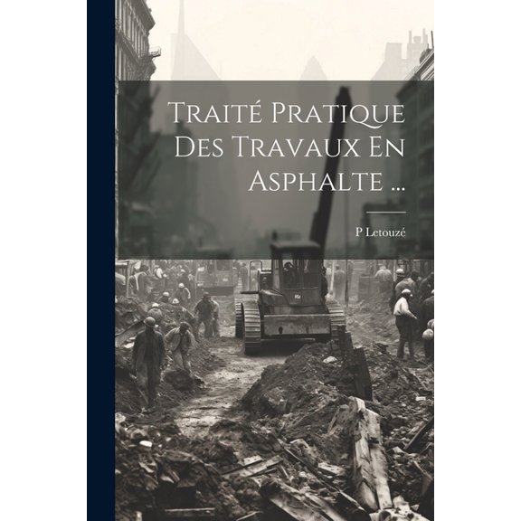 Traité Pratique Des Travaux En Asphalte ... (Paperback)