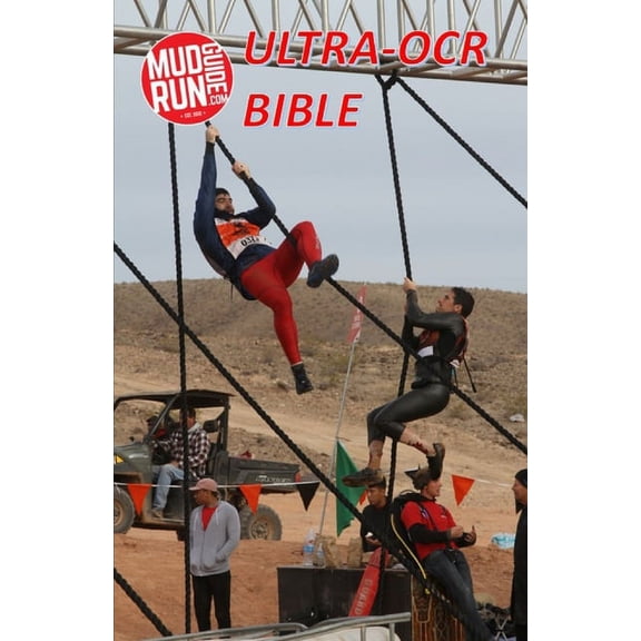 Mud Run Guide's Ultra- Obstacle Course Racing Bible: A Complete Manual to the Toughest OCRs in the World, (Paperback)