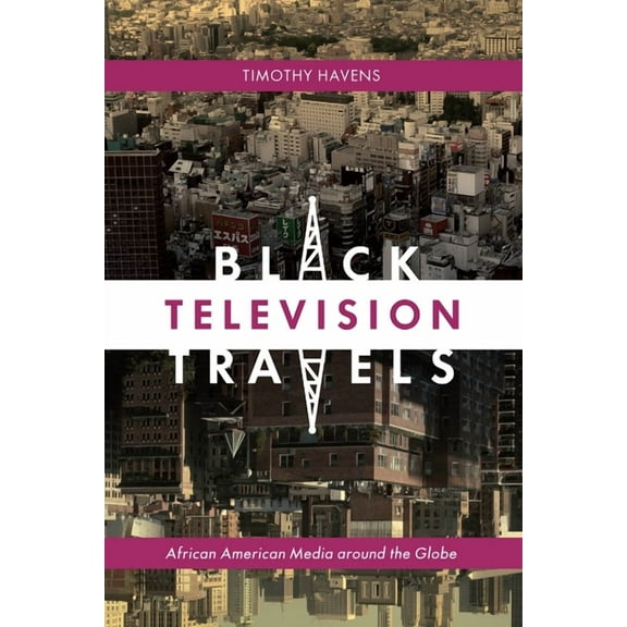 Critical Cultural Communication Black Television Travels: African American Media Around the Globe, Book 16, (Paperback)