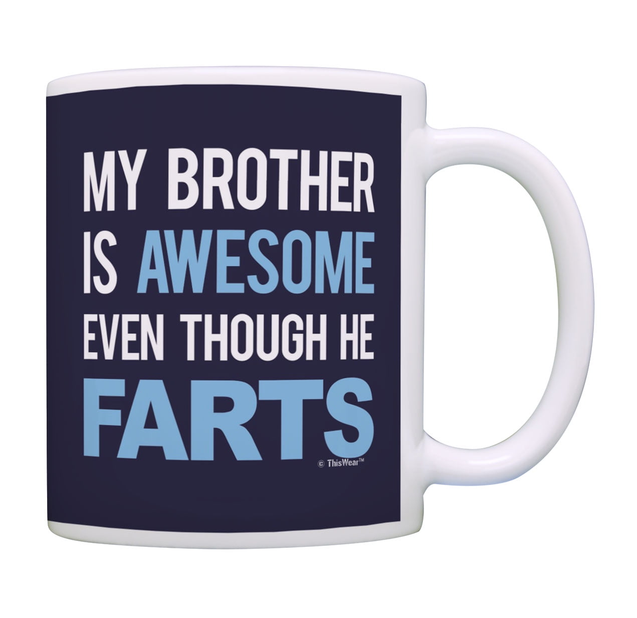 ThisWear Funny Brother Mugs My Brother Is Awesome Even Though He Farts Joke Brother Coffee Mug