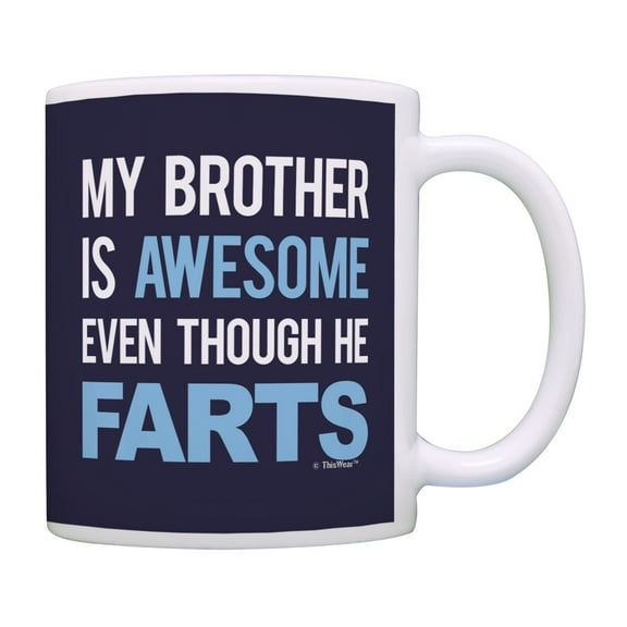 ThisWear Funny Brother Mugs My Brother Is Awesome Even Though He Farts Joke Brother Coffee Mug Blue