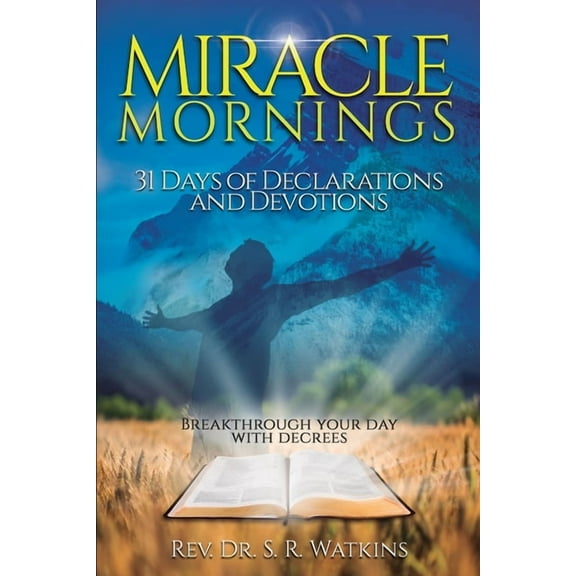 Miracle Mornings Volume 1: 31 Days of Declarations and Devotions, (Paperback)