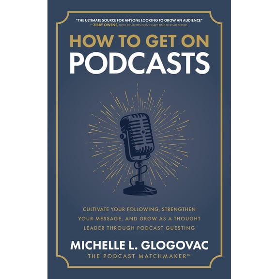 Pre-Owned How to Get on Podcasts: Cultivate Your Following, Strengthen Your Message, and Grow as a Thought Leader Through Podcast Guesting (Hardcover) 1265543623 9781265543624