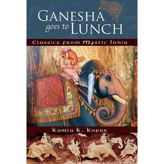 Ganesha Goes to Lunch : Classics From Mystic India (Paperback)