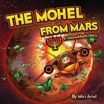 Pre-Owned The Mohel from Mars: A Hanukkah Story (Paperback) 0992163749 9780992163747