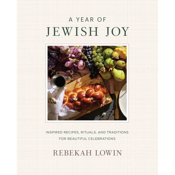 A Year of Jewish Joy: Inspired Recipes, Rituals, and Traditions for Beautiful Celebrations, (Hardcover)