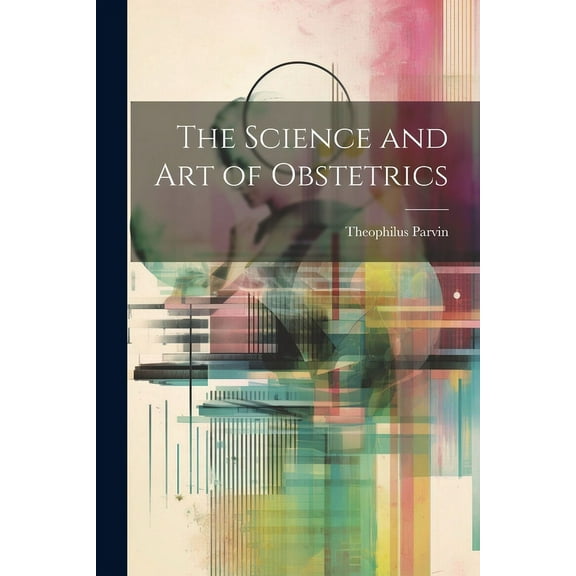 The Science and Art of Obstetrics (Paperback)