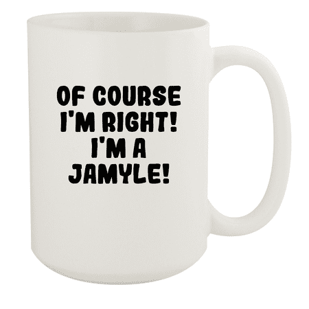 

Of Course I m Right! I m A Jamyle! - Ceramic 15oz White Mug White