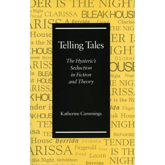 Telling Tales: The Hysteric's Seduction in Fiction and Theory, (Hardcover)
