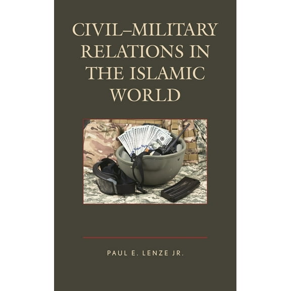 Civil-Military Relations in the Islamic World, (Paperback)