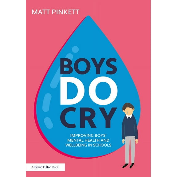 Boys Do Cry: Improving Boys' Mental Health and Wellbeing in Schools, (Paperback)