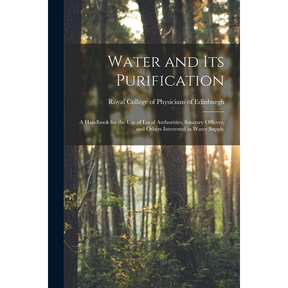 Water and Its Purification : a Handbook for the Use of Local Authorities, Sanitary Officers, and Others Interested in Water Supply