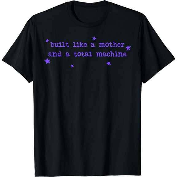 Built Like A Mother And A Total Machine T-Shirt