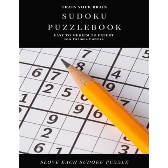 Pre-Owned TRAIN YOUR BRAIN SUDOKU PUZZLEBOOK EASY TO MEDIUM TO EXPERT 200 Various Puzzles SLOVE EACH SUDOKU PUZZLE: sudoku puzzle books easy to medium for adults for beginners and kids and all level easy to har