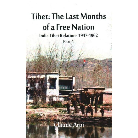 Tibet: The Last Months of a Free Nation India Tibet Relations (1947-1962): Part 1, (Paperback)