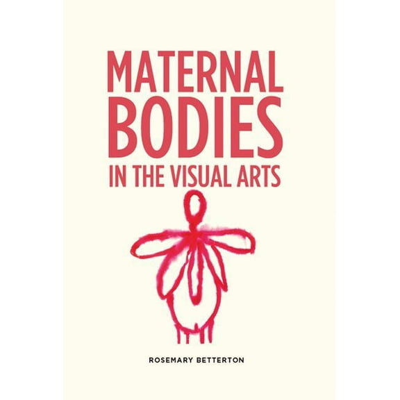 Maternal bodies in the visual arts, (Hardcover)