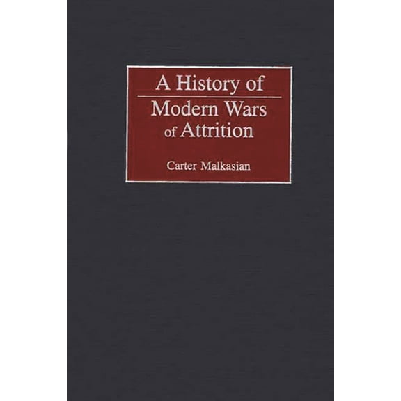 Studies in Military History and Internat A History of Modern Wars of Attrition, (Hardcover)