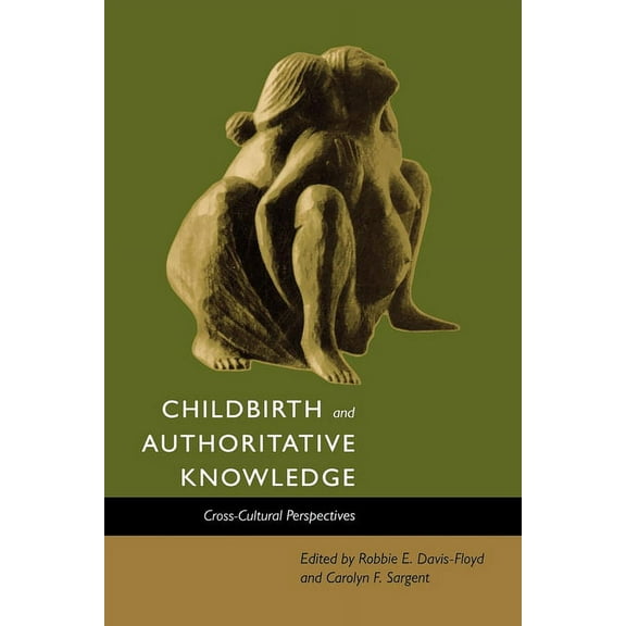 Childbirth and Authoritative Knowledge: Cross-Cultural Perspectives, (Paperback)