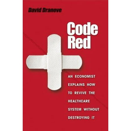 Code Red: An Economist Explains How to Revive the Healthcare System Without Destroying It [Hardcover - Used]