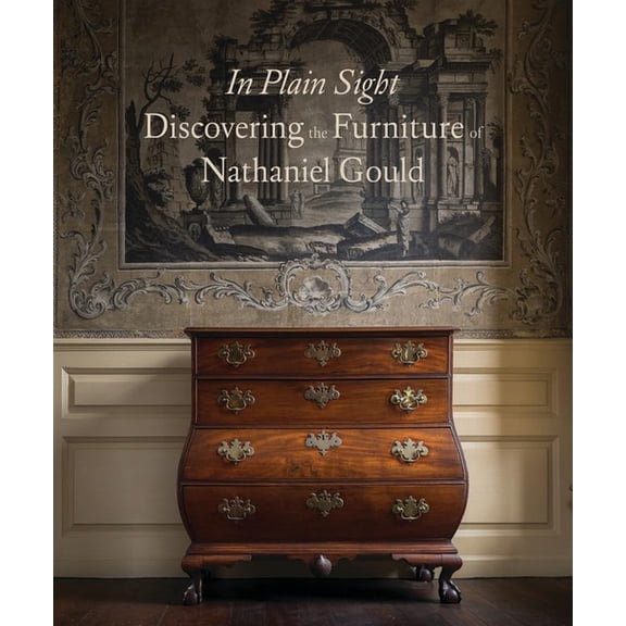 In Plain Sight: Discovering the Furniture of Nathaniel Gould, (Hardcover)