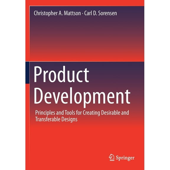 Product Development: Principles and Tools for Creating Desirable and Transferable Designs, (Paperback)
