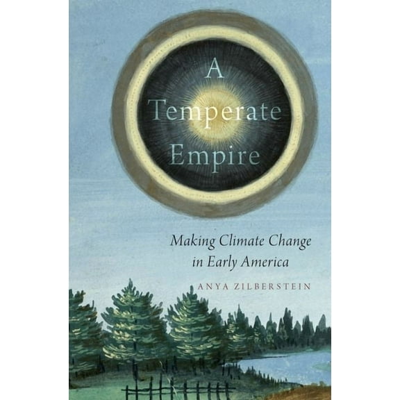 Temperate Empire: Making Climate Change in Early America, (Hardcover)