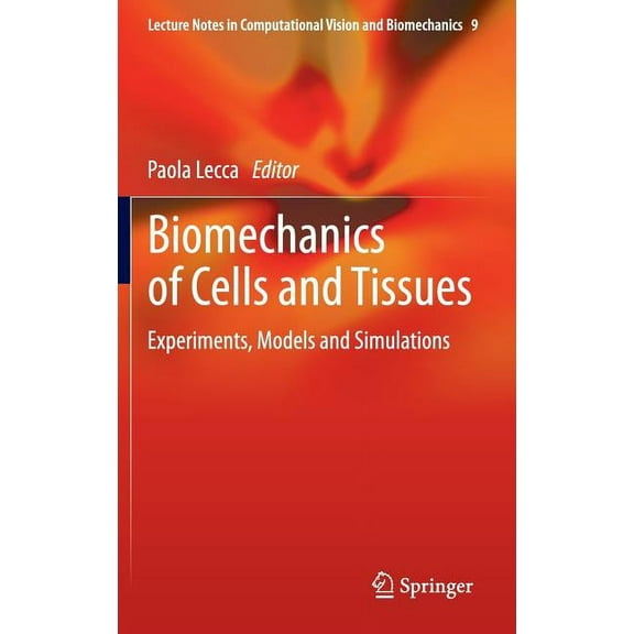 Lecture Notes in Computational Vision an Biomechanics of Cells and Tissues: Experiments, Models and Simulations, Book 9, (Hardcover)