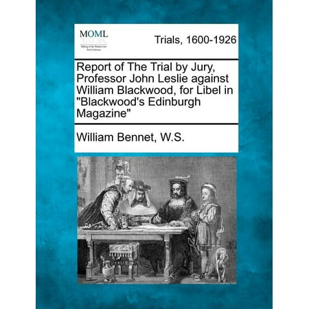 Report of the Trial by Jury, Professor John Leslie Against William Blackwood, for Libel in Blackwood's Edinburgh Magazine (Paperback)