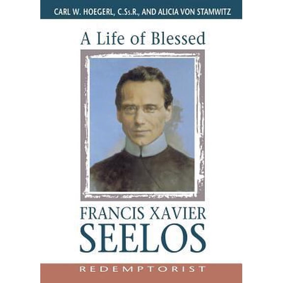 Pre-Owned A Life of Blessed Francis Xavier Seelos, Redemptorist (Paperback) 0764806513 9780764806513