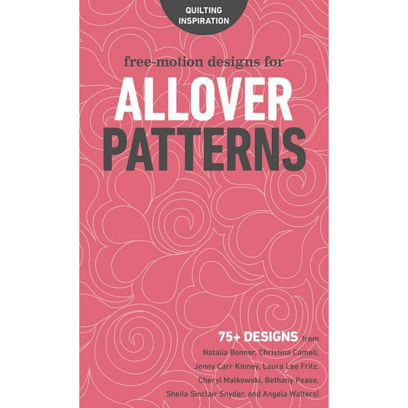Quilting Inspiration Free-Motion Designs for Allover Patterns: 75  Designs from Natalia Bonner, Christina Cameli, Jenny Carr Kinney, Laura Le, (Paperback)